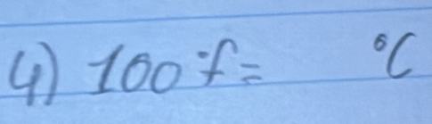 ④ 100f=
^circ C