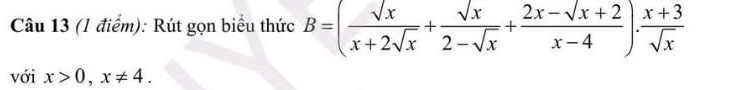 Rút gọn biểu thức B=( sqrt(x)/x+2sqrt(x) + sqrt(x)/2-sqrt(x) + (2x-sqrt(x)+2)/x-4 )·  (x+3)/sqrt(x) 
với x>0, x!= 4.