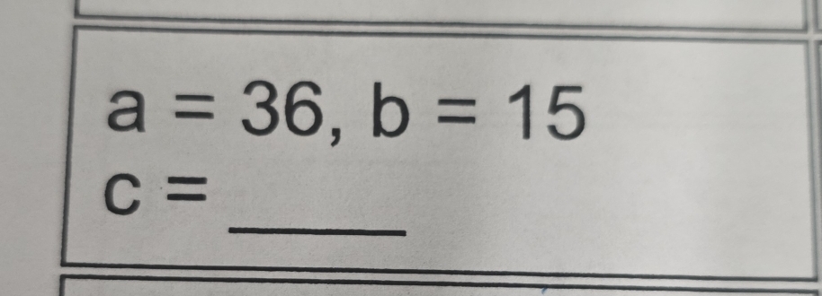 a=36, b=15
_
c=