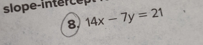 slope-intercep 
8. 14x-7y=21