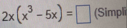 2x(x^3-5x)=□ (Simpli