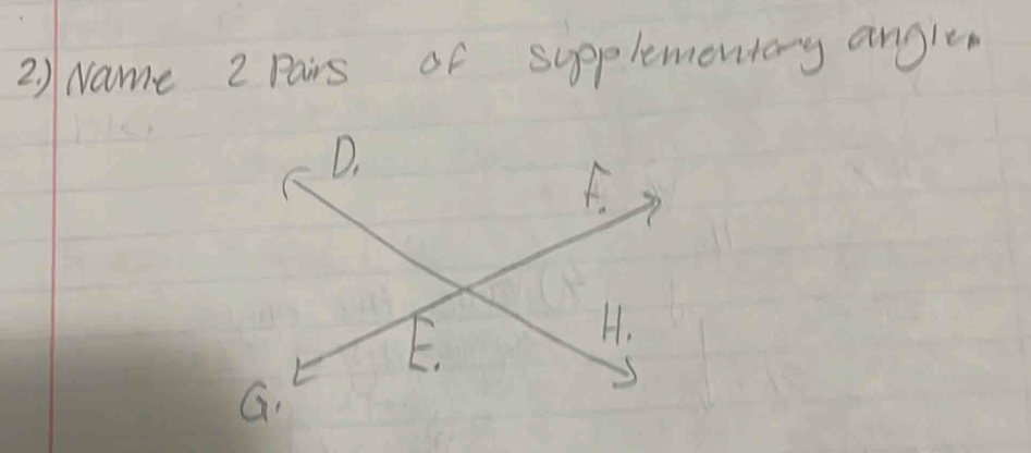 2 ) Name 2 Pairs of supplementay angle