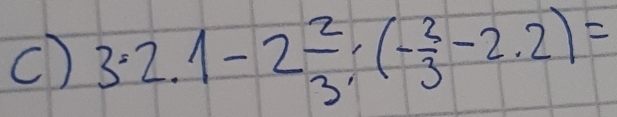 () 3· 2.1-2 2/3 :(- 2/3 -2.2)=