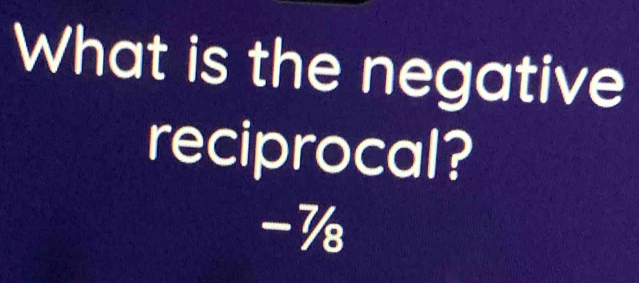 What is the negative 
reciprocal?
-½