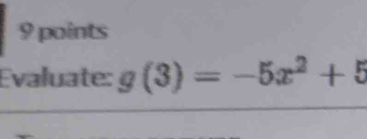 Evaluate: g(3)=-5x^2+5