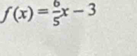 f(x)= 6/5 x-3