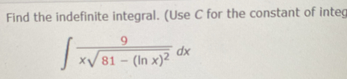 Solved: Find the indefinite integral. (Use C for the constant of integ ...