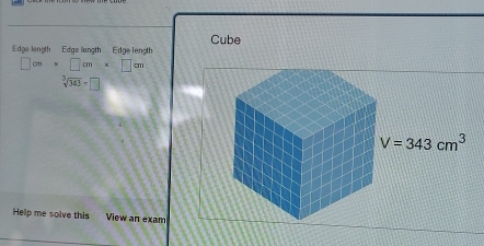 Cube
Edge length  Edge llangth Edge length
□ cm* □ cm* □ cm
sqrt[3](343)=□
Help me solve this View an exam