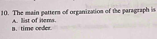 The main pattern of organization of the paragraph is
A. list of items.
B. time order.