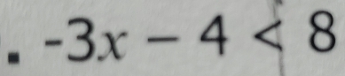 -3x-4<8</tex>