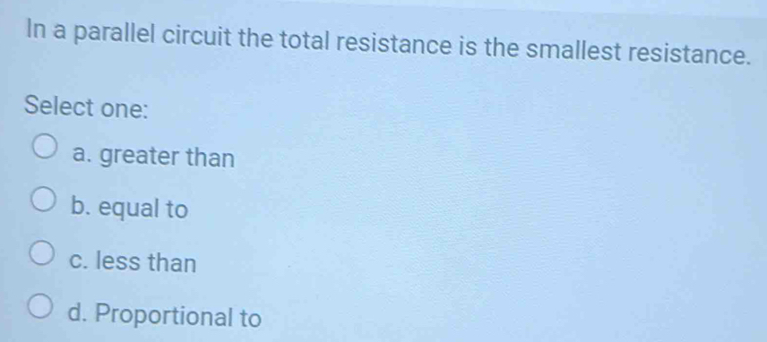 Solved: In a parallel circuit the total resistance is the smallest ...