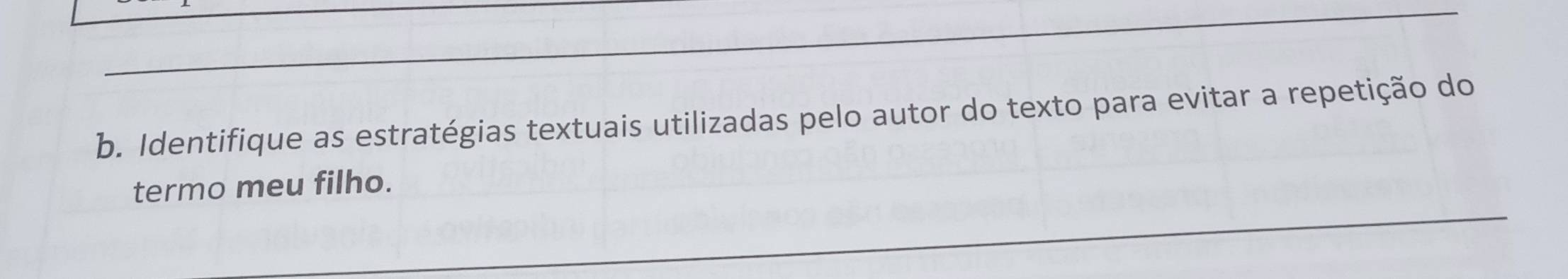 Identifique as estratégias textuais utilizadas pelo autor do texto para evitar a repetição do 
termo meu filho.