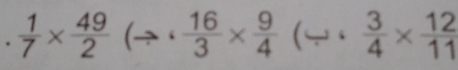  1/7 *  49/2 (to ·  16/3 *  9/4  C.  3/4 *  12/11 