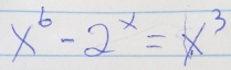 x^6-2^x=x^3