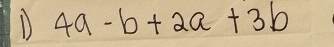 1 4a-b+2a+3b