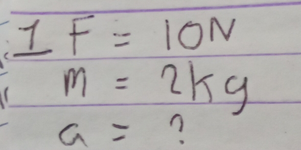 IF=10N
m=2kg
a= ?