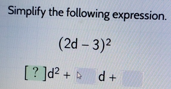 Solved: Simplify the following expression. (2d-3)^2 [?]d^2+forall d+ ...