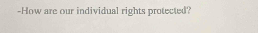 How are our individual rights protected?