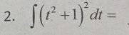 ∈t (t^2+1)^2dt=