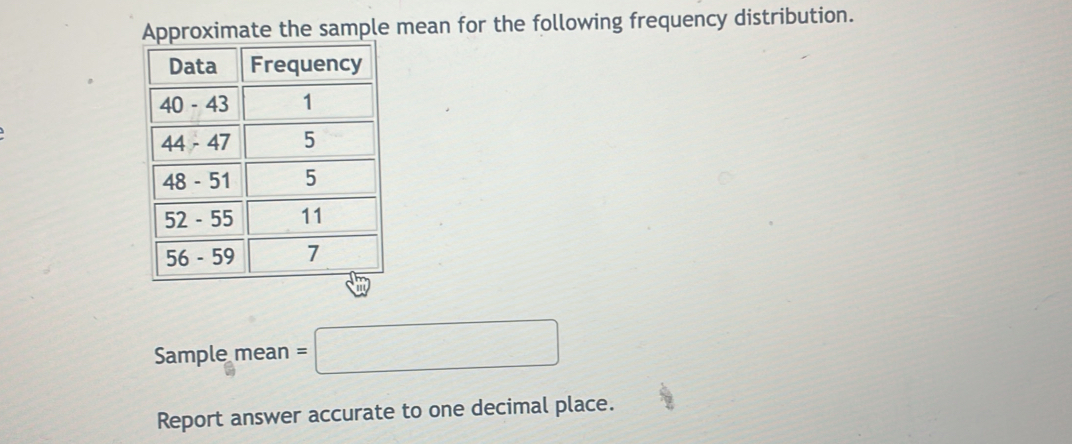 sample mean for the following frequency distribution. 
Sample mean =□
Report answer accurate to one decimal place.