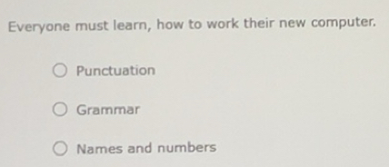 Solved: Everyone must learn, how to work their new computer ...