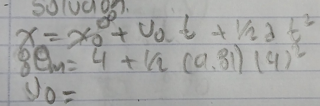 Sud08.
x=x_0+v_0t+1/2dt^2
8a_m=4+1/2(a.81)(4)^2
v_0=