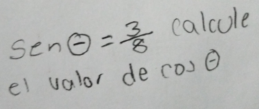 calcule
sin θ = 3/8  cos θ
el valor de