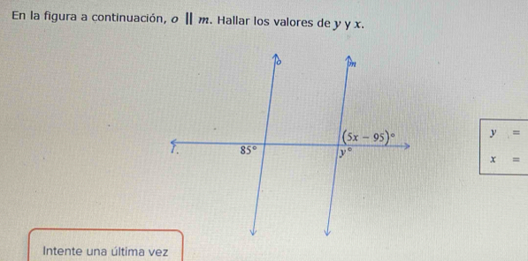 En la figura a continuación, o||m. Hallar los valores de y y x.
y=
x=
Intente una última vez