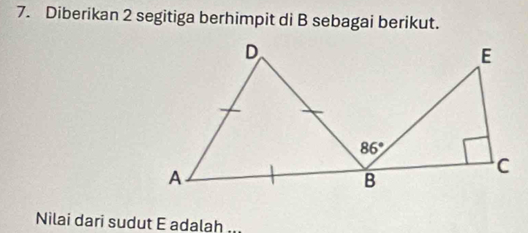 Diberikan 2 segitiga berhimpit di B sebagai berikut.
Nilai dari sudut E adalah