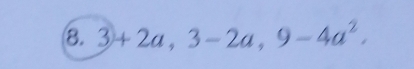 3+2a, 3-2a, 9-4a^2,