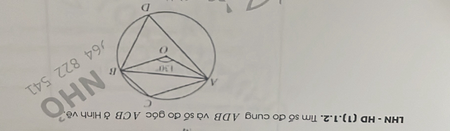 LHN - HD (1).1.2. Tìm số đo cung ADB và số đo góc ACB ở Hinh vẽ.
64 822 541
D