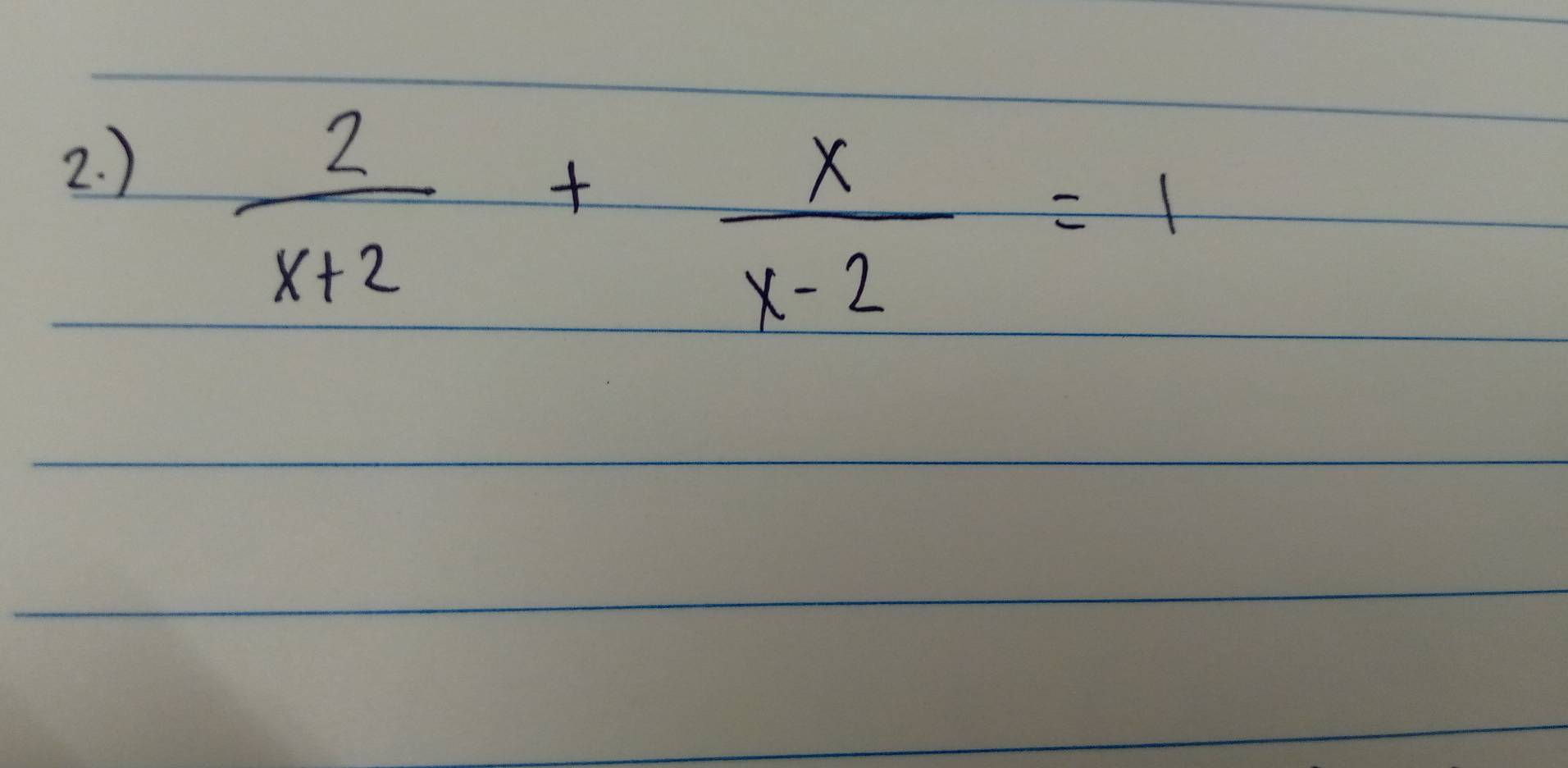 )
 2/x+2 + x/x-2 =1