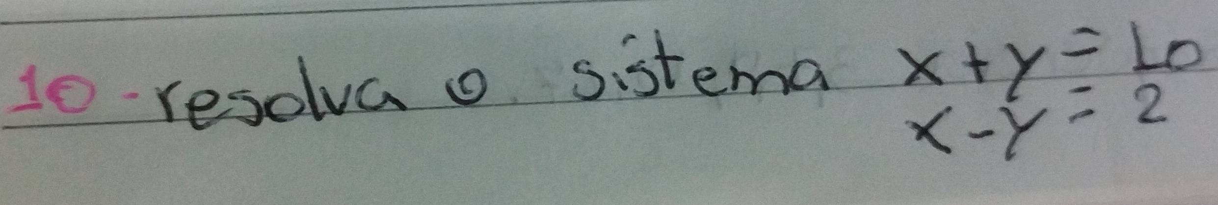 to resolva o sistema x+y=⊥ 0
x-y=2