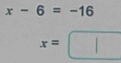 x-6=-16
x=□