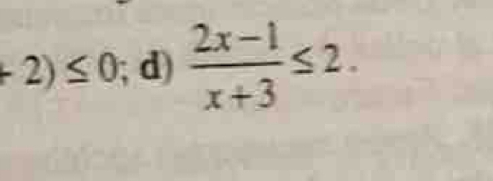 2)≤ 0; d)  (2x-1)/x+3 ≤ 2.