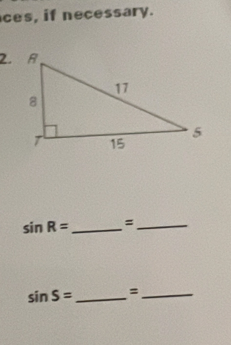 ces, if necessary. 
2.
sin R= _ 
_= 
_ sin S=
_=