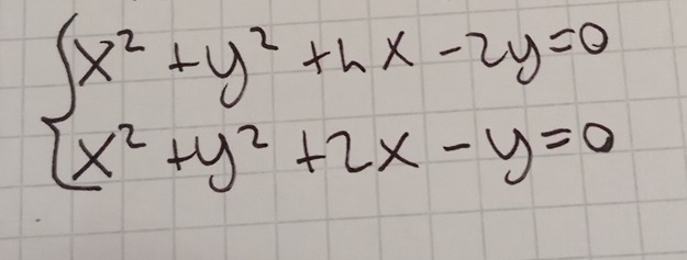 beginarrayl x^2+y^2+hx-2y=0 x^2+y^2+2x-y=0endarray.