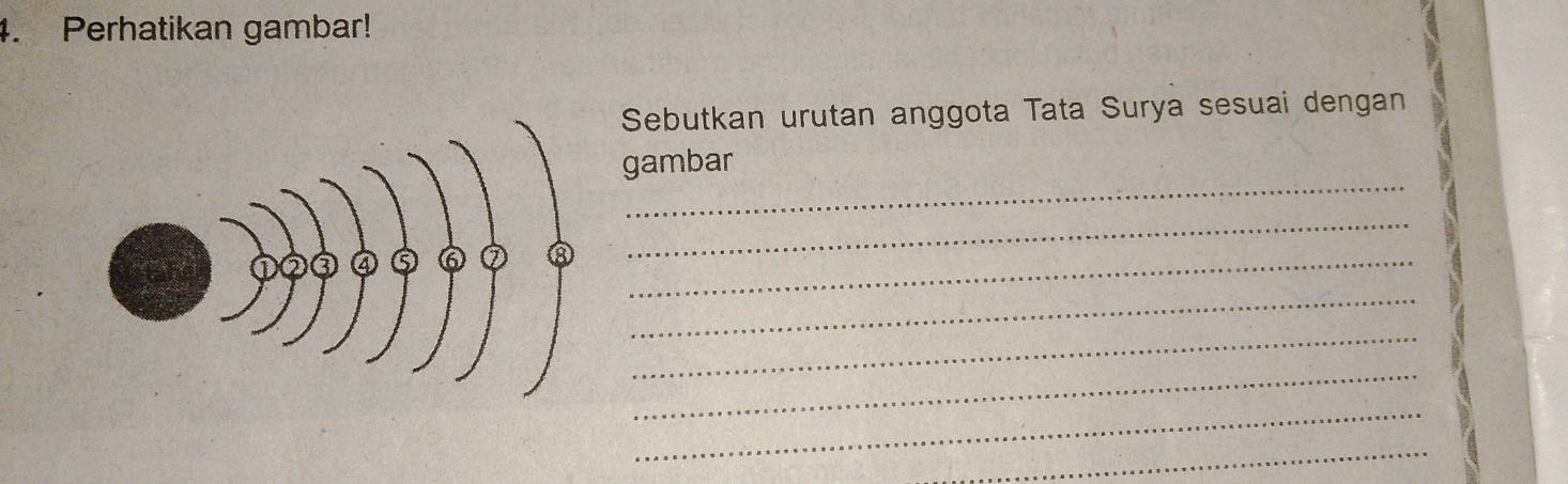 Perhatikan gambar! 
Sebutkan urutan anggota Tata Surya sesuai dengan 
_ 
gambar 
_ 
_ 
_ 
_ 
_ 
_ 
_