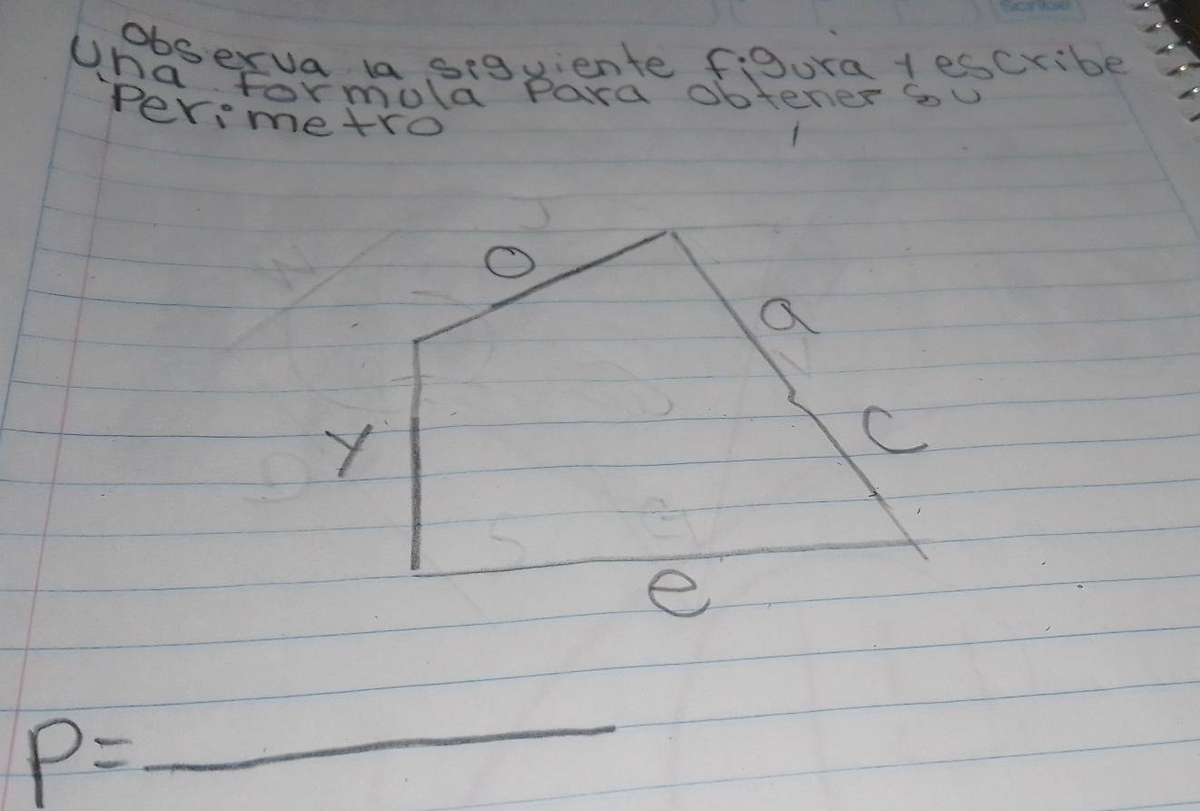 observa la sigviente figura 1escribe 
Uha formula Pard obtener su 
Per,metro 
a 
Y 
C 
e
P=
_