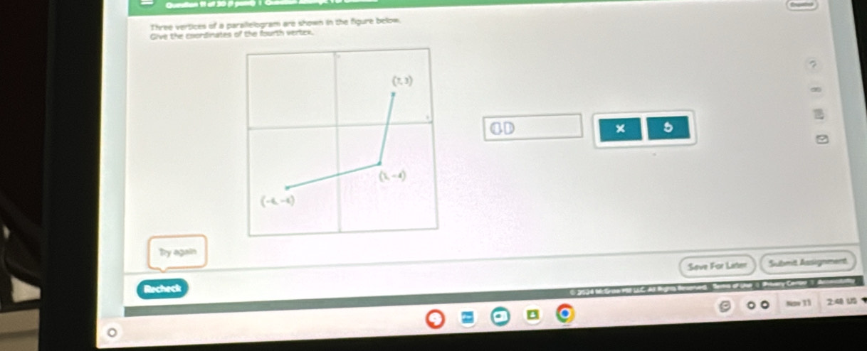 Three vertices of a parallelogram are shown in the figure below.
Give the coordinates of the fourth vertex.
OD
× 5
Try again
Save For Linter Submi Assignment
Recheck