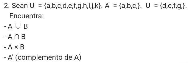 Sean U= a,b,c,d,e,f,g,h,i,j,k. A= a,b,c,. U= d,e,f,g,. 
Encuentra:
-A∪ B
-A∩ B
-A* B
-A' (complemento de A)