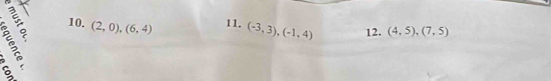 (2,0),(6,4)
11. (-3,3), (-1,4) 12. (4,5), (7,5)
8