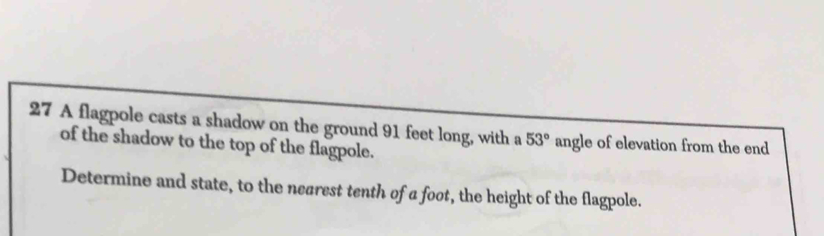 A flagpole casts a shadow on the ground 91 feet long, with a 53° angle ...