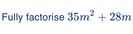 Fully factorise 35m^2+28m