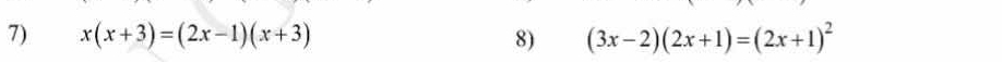 x(x+3)=(2x-1)(x+3) 8) (3x-2)(2x+1)=(2x+1)^2