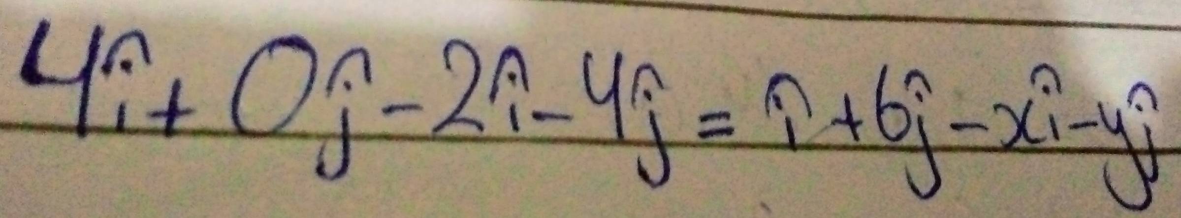 4widehat i+Owidehat j-2widehat i-4widehat j=widehat i+6widehat j-xwidehat i-ywidehat j