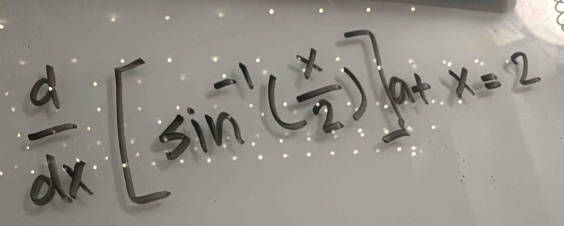  d/dx [sin^(-1)( x/2 )]_+x=2