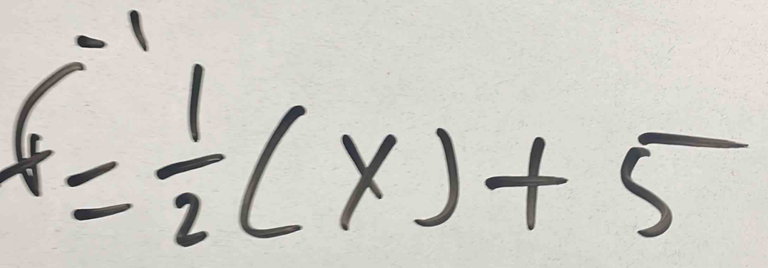 f^(-1)= 1/2 (x)+5