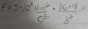 F=9· 10^8frac  m^2/c^2 ·  |16· 4|/3^2 =