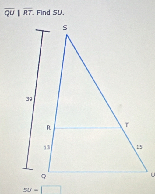 overline QU||overline RT. . Find SU.
SU=□